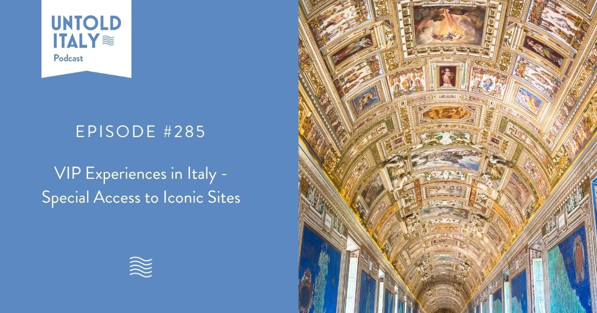 Episode #285: VIP Experiences in Italy - Special Access to Iconic Sites